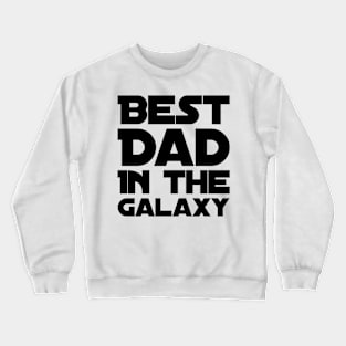 Best dad in the galaxy Crewneck Sweatshirt